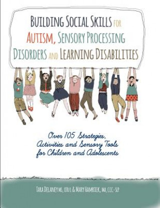 Building Social Skills for Autism, Sensory Processing Disorders and Learning Disabilities: Over 105 Strategies, Activities and Sensory Tools for Child