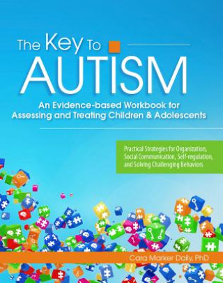 The Key to Autism: An Evidence-Based Workbook for Assessing and Treating Children & Adolescents