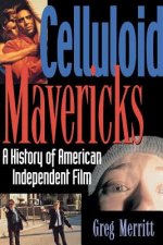 Celluloid Mavericks: A History of American Independent Film Making