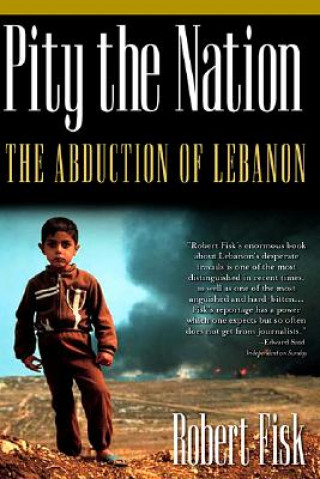 Pity the Nation: The Abduction of Lebanon (Robert Fisk)(Miękka)