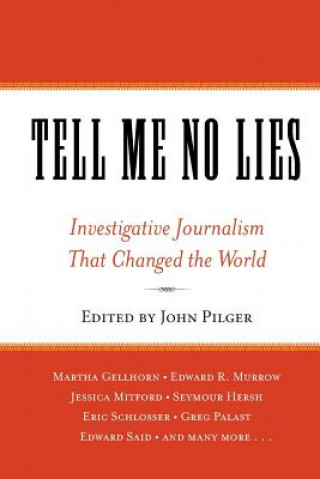 Tell Me No Lies: Investigative Journalism That Changed the World