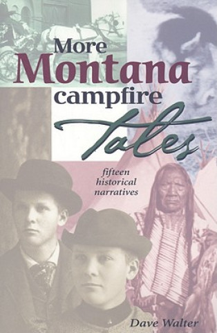 More Montana Campfire Tales: Fifteen Historical Narratives