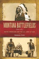 Montana Battlefields 1806-1877: Native Americans and the U.S. Army at War