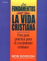 Fundamentos de La Vida Cristiana, Los: The Foundations of Christian Living