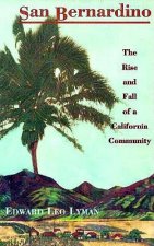 San Bernardino: The Rise and Fall of a California Community