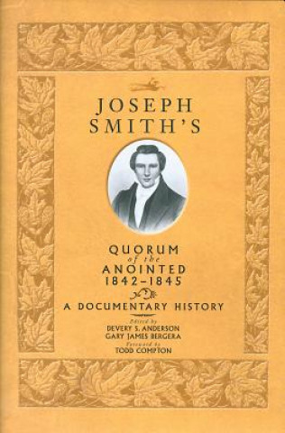 Joseph Smith's Quorum of the Anointed, 1842-1845: A Documentary History