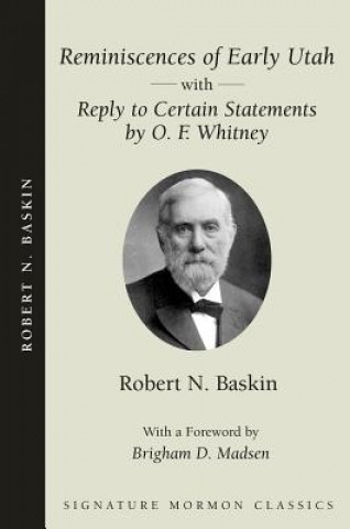Reminiscences of Early Utah: With Reply to Certain Statements by O.F. Whitney
