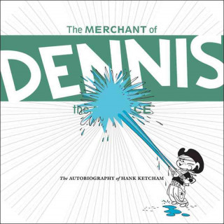 The Merchant of Dennis the Menace: The Autobiography of Hank Ketcham