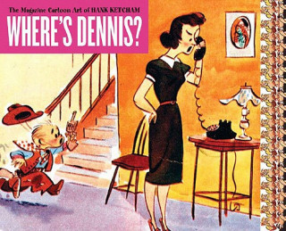 Where's Dennis?: The Magazine Cartoon Art of Hank Ketcham