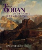 Thomas Moran and the Surveying of the American West: Thomas Moran and the Surveying of the American West