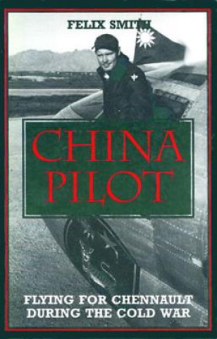 China Pilot: Flying for Chennault During the Cold War
