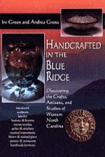 Handcrafted in the Blue Ridge: Discovering the Crafts, Artisans, and Studios of Western North Carolina