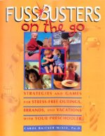 Fussbusters on the Go: Strategies and Games for Stress-Free Outings, Errands, and Vacations with Your Preschooler