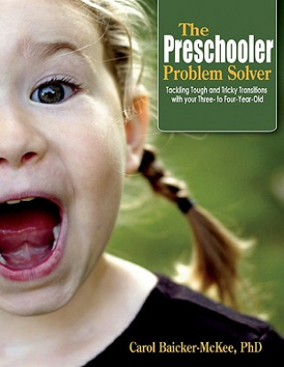 The Preschooler Problem Solver: Tackling Tough and Tricky Transitions with Your Two-To-Five-Year-Old
