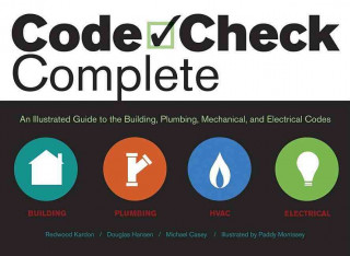 Code Check Complete: An Illustrated Guide to Building, Plumbing, Mechanical, and Electrical Codes