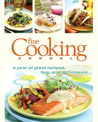 Fine Cooking Annual: A Year of Great Recipes, Tips & Techniques