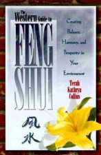 The Western Guide to Feng Shui: Creating Balance, Harmony, and Prosperity in Your Environment