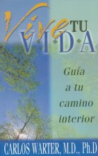 Vive Tu Vida: Guia a Tu Camino Interior