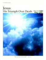 Jesus: His Triumph Over Death