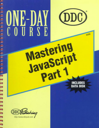 Mastering JavaScript Part 1: Web Scripting Beyond HTML 4.0 [With Disk]