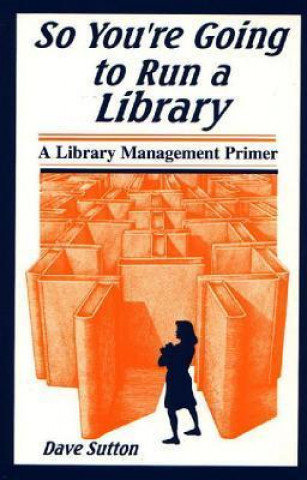 So You're Going to Run a Library: A Library Management Primer