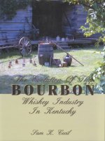 The Evolution of the Bourbon Whiskey Industry in Kentucky