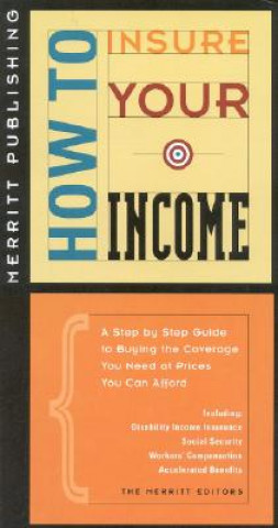 How to Insure Your Income: A Step-By-Step Guide to Buying the Coverage You Need at Prices You Can Afford First Edition