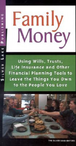 Family Money: Using Wills, Trusts, Life Insurance and Other Financial Planning Tools to Leave the Things You Own to People You Love