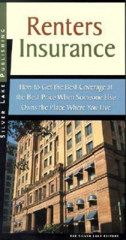 Renter's Insurance: How to Get the Best Coverage at the Best Price When Someoneone Else Owns the Place Where You Live