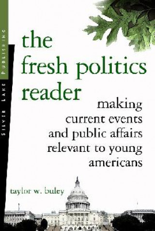 The Fresh Politics Reader: Making Current Events and Public Affairs Relevant to Young Americans