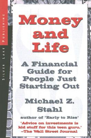 Money and Life: A Financial Guide for People Just Starting Out in Their Working Lives