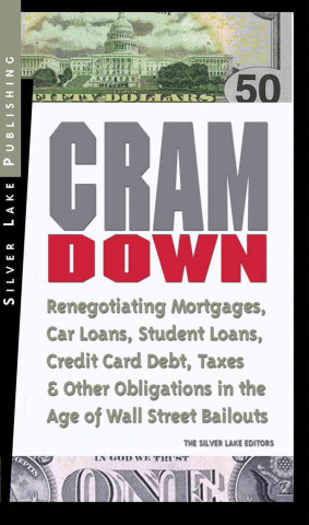 Cramdown: Renegotiating Mortgages, Car Loans, Student Loans, Credit Card Debt and Other Obligations in the Age of Wall Street Ba