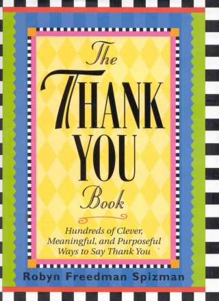 The Thank You Book: Hundreds of Clever, Meaningful, and Purposeful Ways to Say Thank You