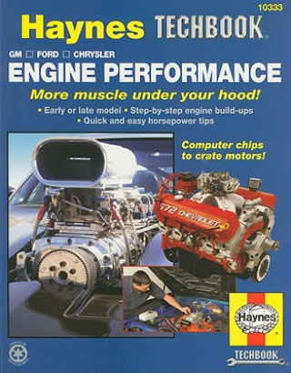 The Haynes GM, Ford, Chrysler Engine Performance Manual: The Haynes Manual for Understanding, Planning and Building High-Performance Engines