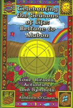 Celebrating the Seasons of Life: Beltane to Mabon: Lore, Rituals, Activities and Symbols