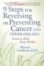 9 Steps for Reversing or Preventing Cancer and Other Diseases: Learn to Heal from Within