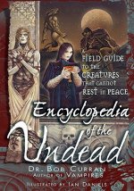 Encyclopedia of the Undead: A Field Guide to the Creatures That Cannot Rest in Peace