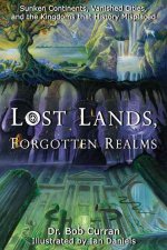 Lost Lands, Forgotten Realms: Sunken Continents, Vanished Cities, and the Kingdoms That History Misplaced