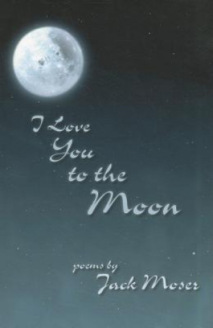 I Love You to the Moon: Poems