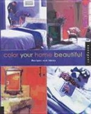 Color Your Home Beautiful: Recipes and Ideas