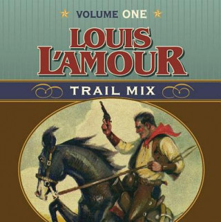 Louis L'Amour Trail Mix: Volume 1
