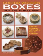 Custom Wooden Boxes for the Scroll Saw: Innovative Techniques and Complete Plans for 31 Projects