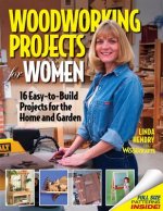 Woodworking Projects for Women: 16 Easy-To-Build Projects for the Home and Garden