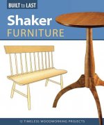 Shaker Furniture (Built to Last): 12 Timeless Woodworking Projects