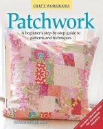 Patchwork: A Beginner's Step-By-Step Guide to Patterns and Techniques