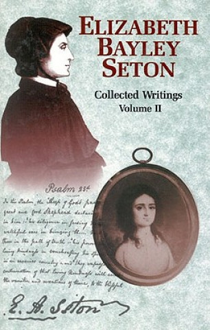 Elizabeth Bayley Seton: Collected Writings Volume 2