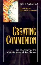 Creating Communion: The Theology of the Constitutions of the Church