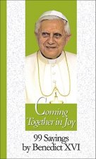 Coming Together in Joy: 99 Sayings by Benedict XVI