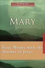 Mary: Four Weeks with the Mother of Jesus