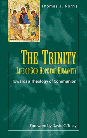 The Trinity: Life of God, Hope for Humanity: Towards a Theology of Communion